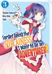 Forget Being the Villainess, I Want to Be an Adventurer! Volume 3 - Hiro Oda - ebook