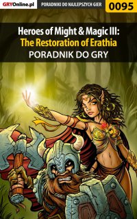 Heroes of Might  Magic III: The Restoration of Erathia - poradnik do gry - Piotr "Zodiac" Szczerbowski - ebook