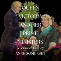 Queen Victoria and her Prime Ministers - Anne Somerset - audiobook