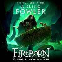 Fireborn: Starling and the Cavern of Light - Aisling Fowler - audiobook