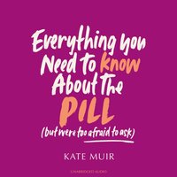 Everything You Need to Know About the Pill (but were too afraid to ask) - Kate Muir - audiobook