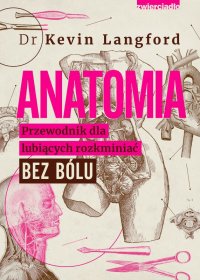 Anatomia. Przewodnik dla lubiących rozkminiać bez bólu - Kevin Langford - ebook