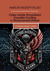 Cyber stróże Przyszłości Gwardia Cywilna w Nowoczesnej Polsce - Marcin Niedopytalski - ebook