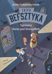 Ekipa Befsztyka. Tajemnica Domu pod Straszydłem. Tom 1 - Aniela Cholewińska-Szkolik - ebook