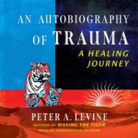 Autobiography of Trauma - Peter A. Levine - audiobook
