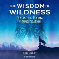 Wisdom of Wildness - Ren Hurst - audiobook