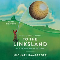 To the Linksland (30th Anniversary Edition) - Michael Bamberger - audiobook