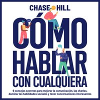 Como hablar con cualquiera [How to Talk to Anyone] - Hill Chase Hill - audiobook