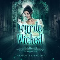 Wyrde and Wicked - English Charlotte E. English - audiobook