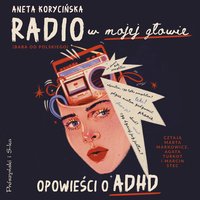 Radio w mojej głowie. Opowieści o ADHD - Aneta Korycińska - audiobook