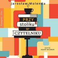 Przy stoliku w Czytelniku - Jarosław Molenda - audiobook