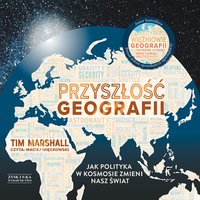 Przyszłość geografii. Jak polityka w kosmosie zmieni nasz świat - Tim Marshall - audiobook