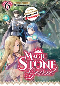 Magic Stone Gourmet: Eating Magical Power Made Me the Strongest Volume 6 (Light Novel) - Ryou Yuuki - ebook