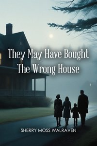 They May Have Bought The Wrong House - Sherry Moss Walraven - ebook