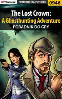 The Lost Crown: A Ghosthunting Adventure - poradnik do gry - Antoni "HAT" Józefowicz - ebook