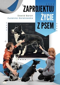 Zaprojektuj życie z psem - Dawid Baron i Zuzanna Golatowska - ebook