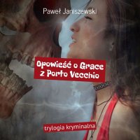 Opowieść o Grace z Porto Vecchio - Paweł Janiszewski - audiobook