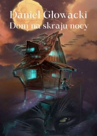 Dom na skraju nocy - Daniel Głowacki - ebook