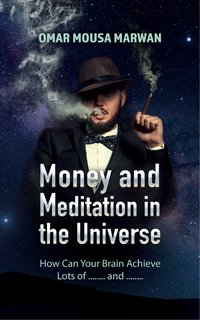 Money and Meditation in the Universe - Omar Mousa Marwan - ebook