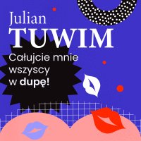 Wiersz, w którym autor grzecznie, ale stanowczo uprasza liczne zastępy bliźnich, aby go w dupę pocałowali - Julian Tuwim - audiobook
