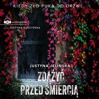 Zdążyć przed śmiercią - Justyna Jelińska - audiobook