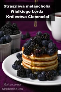 Straszliwa melancholia Wielkiego Lorda Królestwa Ciemności - Katarzyna Szelenbaum - ebook