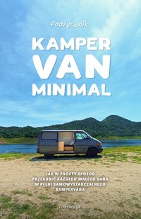 Kamper Van Minimal: Jak w prosty sposób przerobić każdego małego vana w pełni samowystarczalnego kampervana - T. Graczyk - ebook