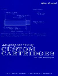 Designing and Forming Custom Cartridges for Rifles and Handguns - Ken Howell - ebook