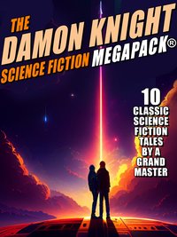 The Damon Knight Science Fiction MEGAPACK® - Damon Knight - ebook