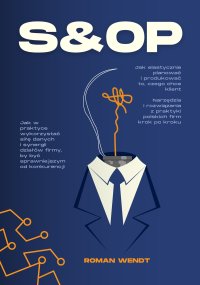 S&OP. Jak elastycznie planować i produkować to, czego chce klient - Roman Wendt - ebook