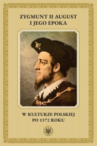 Zygmunt II August i jego epoka w kulturze polskiej po 1572 roku - Radosław Rusnak - ebook