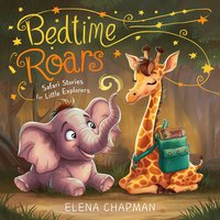 Bedtime Roars. Safari Stories For Little Explorers - Elena Chapman - audiobook