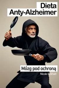 Dieta Anty-Alzheimer - mózg pod ochroną. Porady i przepisy - Nicole Eckhart - ebook