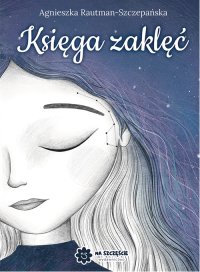 Księga zaklęć - Agnieszka Rautman-Szczepańska - ebook