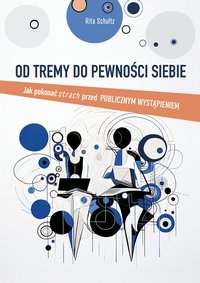 Od tremy do pewności siebie. Jak pokonać strach przed publicznym wystąpieniem - Rita Schultz - ebook