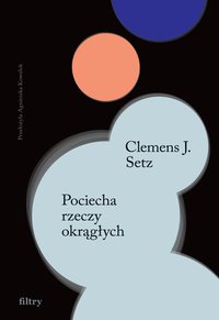 Pociecha rzeczy okrągłych - Clemens J. Setz - ebook