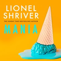 Mania - Lionel Shriver - audiobook