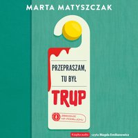 Przepraszam, tu był trup - Marta Matyszczak - audiobook