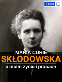 O moim życiu i pracach - Maria Skłodowska-Curie - ebook