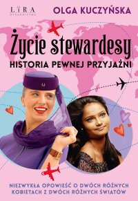 Życie stewardesy. Historia pewnej przyjaźni - Olga Kuczyńska - ebook