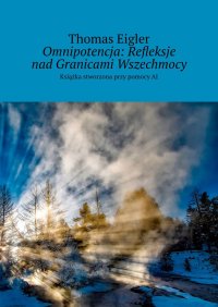 Omnipotencja: Refleksje nad Granicami Wszechmocy - Thomas Eigler - ebook
