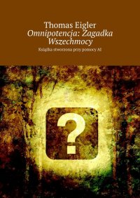 Omnipotencja: Zagadka Wszechmocy - Thomas Eigler - ebook