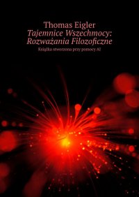 Tajemnice Wszechmocy: Rozważania Filozoficzne - Thomas Eigler - ebook