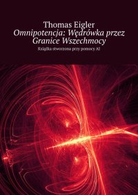 Omnipotencja: Wędrówka przez Granice Wszechmocy - Thomas Eigler - ebook