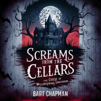 Screams From The Cellars. The Curse Of Willowspring Sanitarium - Bart Chapman - audiobook