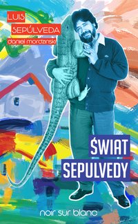 Świat Sepulvedy - Luis Sepulveda - ebook