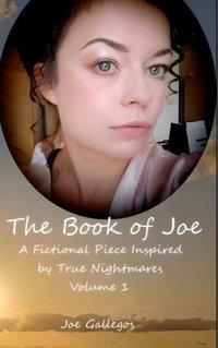 The Book of Joe. A Fictional Piece Inspired by True Nightmares. Volume 1 - Joe Gallegos - ebook