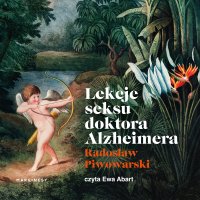 Lekcje seksu doktora Alzheimera - Radosław Piwowarski - audiobook