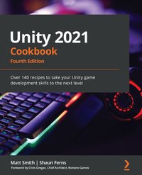 Unity 2021 Cookbook - Matt Smith - ebook