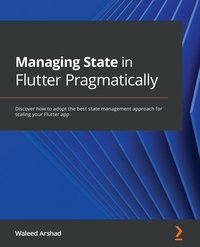 Managing State in Flutter Pragmatically - Waleed Arshad - ebook